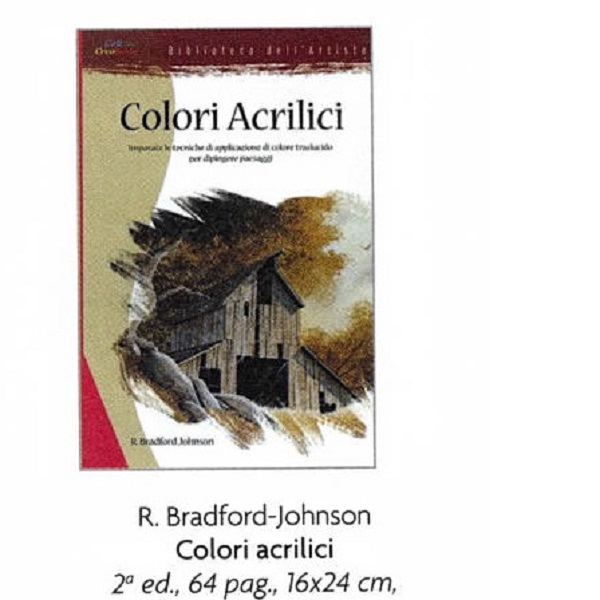 COLORI ACRILICI di R.BRADFORD-JOHNSON 64 pag. 16×24 cm.