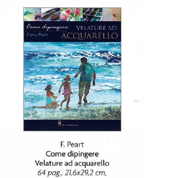 COME DIPINGERE VELATURE AD ACQUARELLO di F.PEART 64 pag. 21,6×29,2 cm.