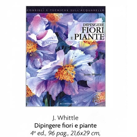 DIPINGERE FIORI E PIANTE di J.WHITTLE 96 pag.21,6×29 cm.