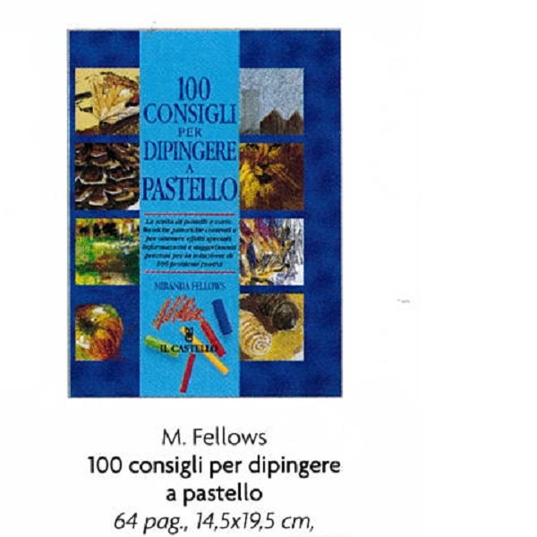 100 CONSIGLI PER DIPINGERE A PASTELLO di M.FOLLOWS 64 pag 14,5×19,5 cm.